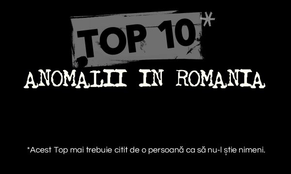 Anomalii în România. Top Tensprezece.